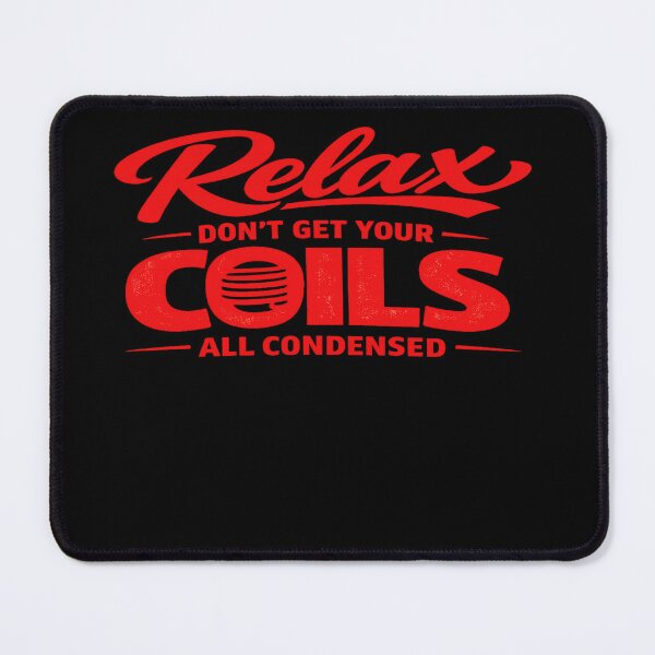 Item preview, Relax Don't Get Your Coils All Condensed - HVAC Tech Humor Design designed and sold by FrozenHeat97.