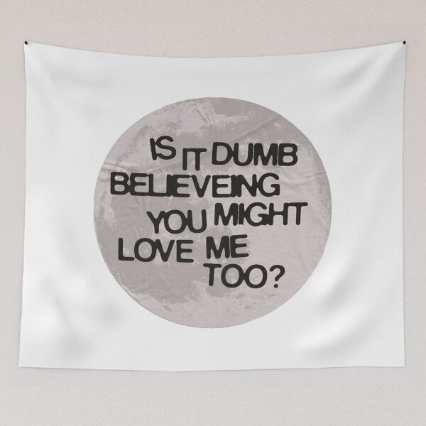 Item preview, Is it dumb believing you might love me too designed and sold by DhriegoStudio.