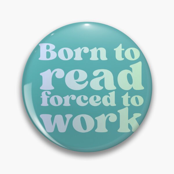 Item preview, Born to Read, Forced to Work  designed and sold by Gardenghosts.