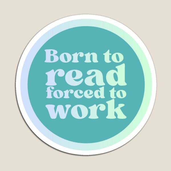 Item preview, Born to Read, Forced to Work  designed and sold by Gardenghosts.