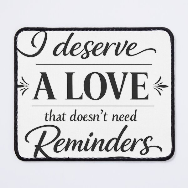 Item preview, I Deserve a Love That Doesn’t Need Reminders designed and sold by LumatoneStudio.
