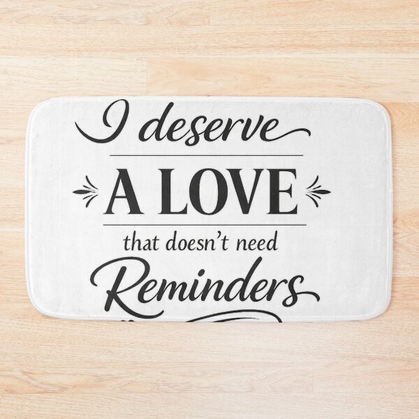 Item preview, I Deserve a Love That Doesn’t Need Reminders designed and sold by LumatoneStudio.