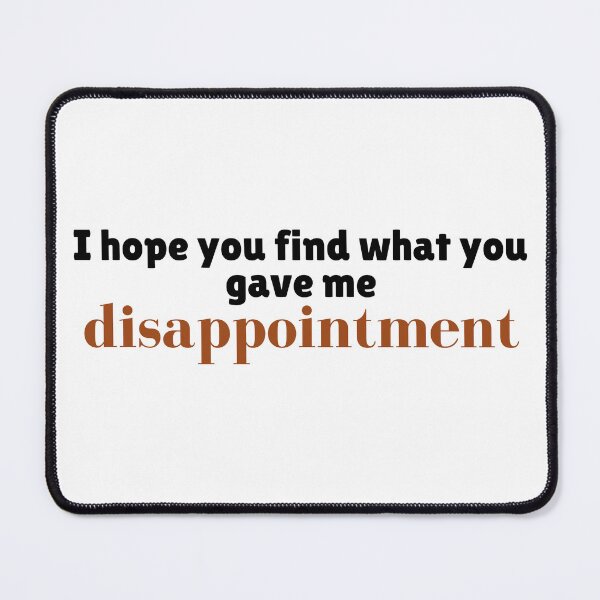 Item preview, I Hope You Find What You Gave Me—Disappointment | Savage Breakup Quote designed and sold by LumatoneStudio.