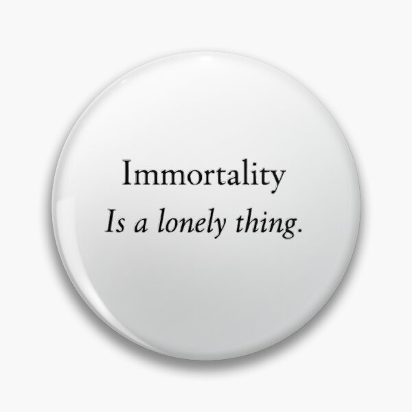 Item preview, Immortality Is a Lonely Thing – Gothic Dark Minimalist Quote designed and sold by Avy_Criss - Geek Merch.