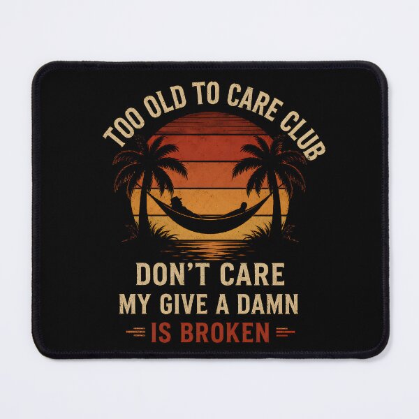 Item preview, Too Old to Care Club Retired Vacation Mood designed and sold by Marblaes00.