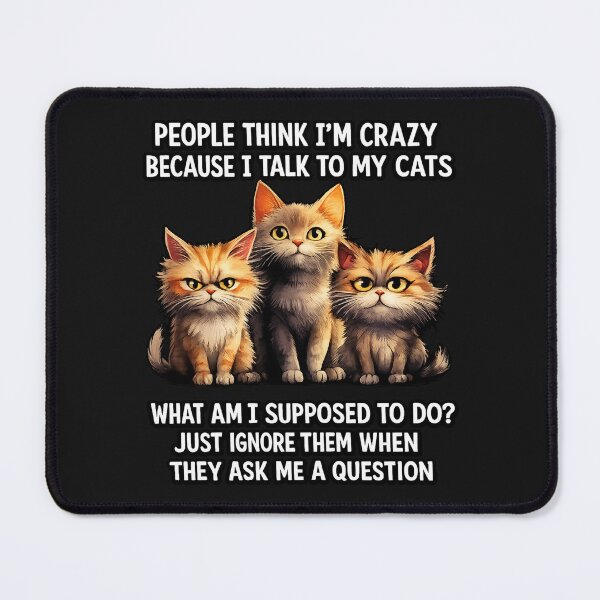 Item preview, People Think I'm Crazy Because I Talk to My Cats designed and sold by INKRebelGraphic.