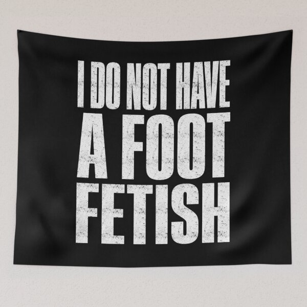 Item preview, I Do Not Have A Foot Fetish Funny Meme designed and sold by FreshVibe Prints.