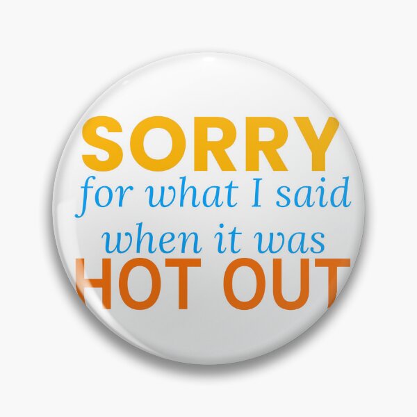 Item preview, Sorry For What I Said When It Was Hot Out Funny Summer Tee designed and sold by 7Four1 Designs.