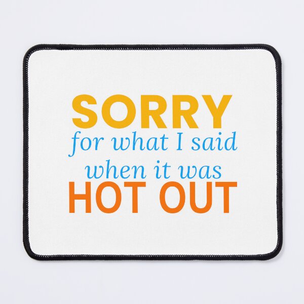 Item preview, Sorry For What I Said When It Was Hot Out Funny Summer Tee designed and sold by 7Four1 Designs.