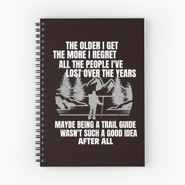 Item preview, THE OLDER I GET THE MORE I REGRET ALL THE PEOPLE I'VE LOST OVER THE YEARS | TRAIL HUMOR SERIES — TRAIL GUIDE EDITION designed and sold by WitLounge.