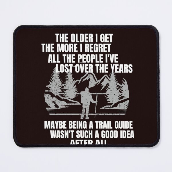Item preview, THE OLDER I GET THE MORE I REGRET ALL THE PEOPLE I'VE LOST OVER THE YEARS | TRAIL HUMOR SERIES — TRAIL GUIDE EDITION designed and sold by WitLounge.
