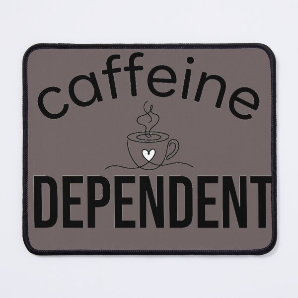 Item preview, Caffeine Dependent Funny Sarcastic Coffee Lover Design designed and sold by alarashiahmed.