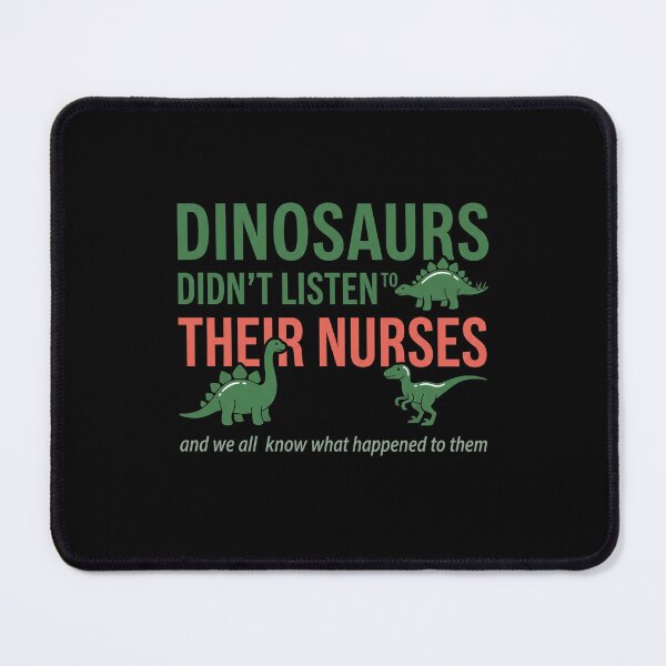 Item preview, Dinosaurs Didn't Listen To Their Nurses And We All Know What Happened To Them Funny Nurse Healthcare Professional designed and sold by SofenArt.
