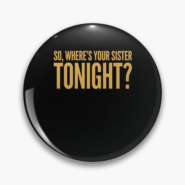 Item preview, So, Where's Your Sister Tonight? Sibling Humor Family Sister Joke designed and sold by SofenArt.