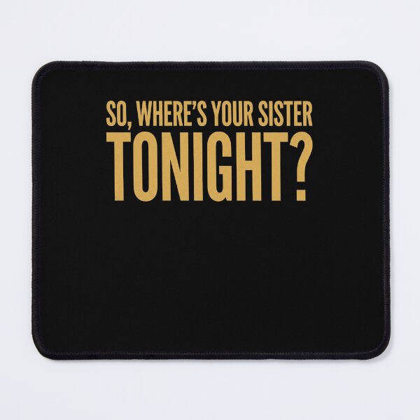 Item preview, So, Where's Your Sister Tonight? Sibling Humor Family Sister Joke designed and sold by SofenArt.
