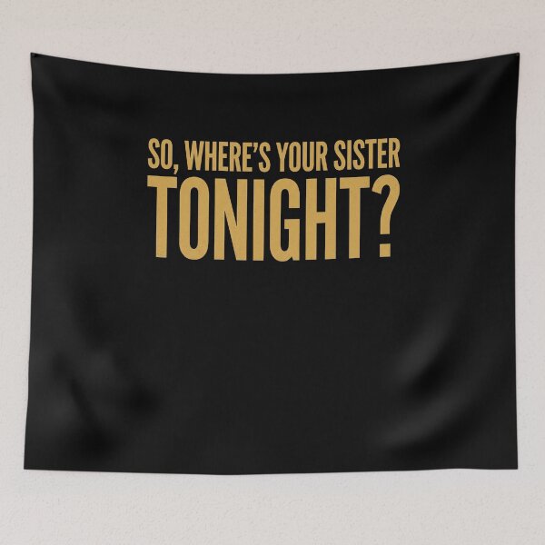 Item preview, So, Where's Your Sister Tonight? Sibling Humor Family Sister Joke designed and sold by SofenArt.