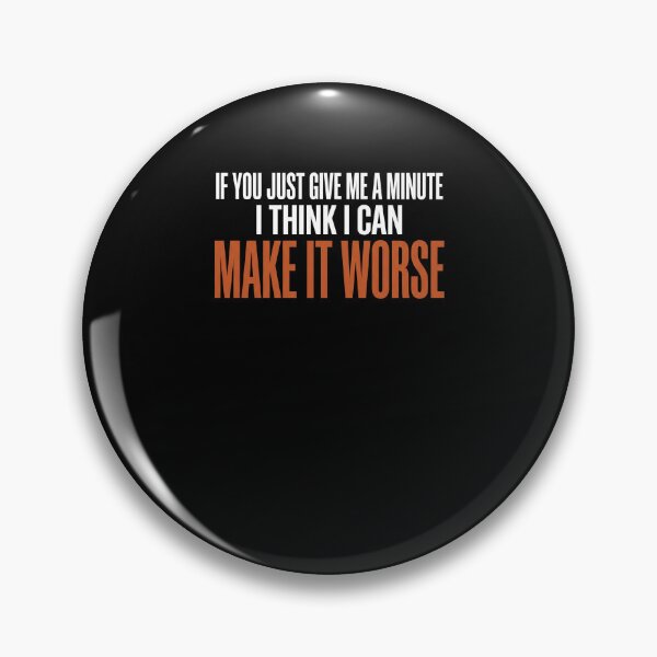 Item preview, If You Just Give Me A Minute I Think I Can Make It Worse Sarcasm Humor Quote Pessimist designed and sold by SofenArt.