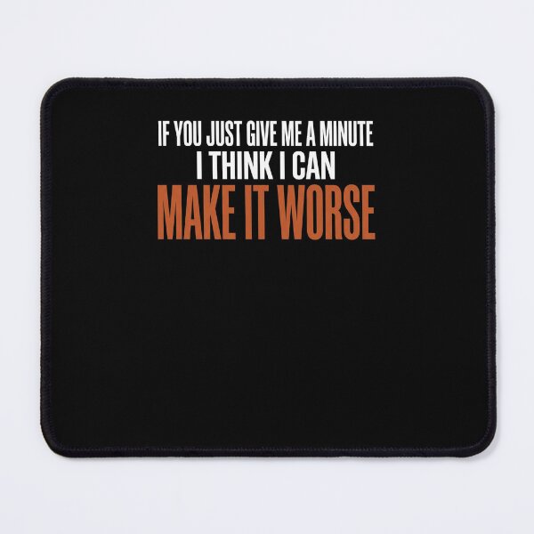 Item preview, If You Just Give Me A Minute I Think I Can Make It Worse Sarcasm Humor Quote Pessimist designed and sold by SofenArt.