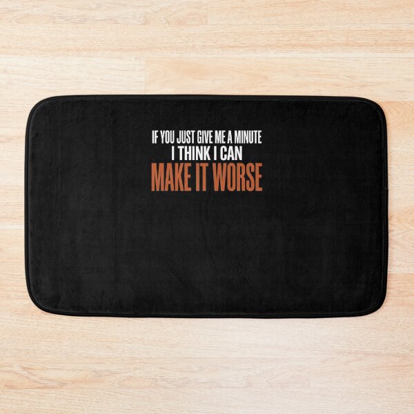 Item preview, If You Just Give Me A Minute I Think I Can Make It Worse Sarcasm Humor Quote Pessimist designed and sold by SofenArt.