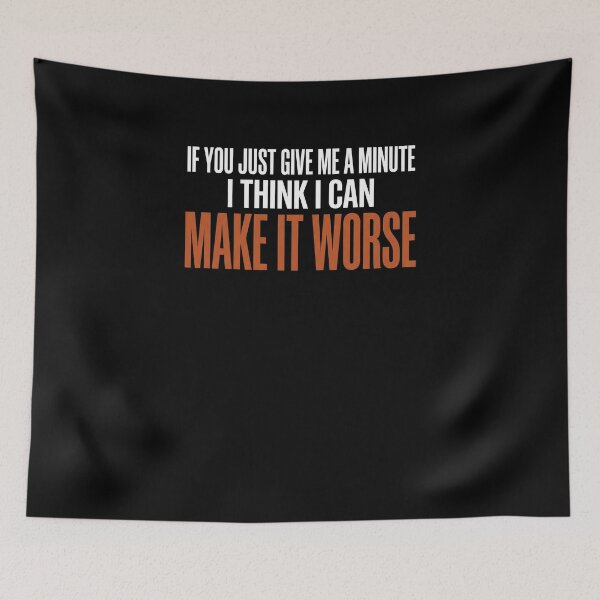 Item preview, If You Just Give Me A Minute I Think I Can Make It Worse Sarcasm Humor Quote Pessimist designed and sold by SofenArt.
