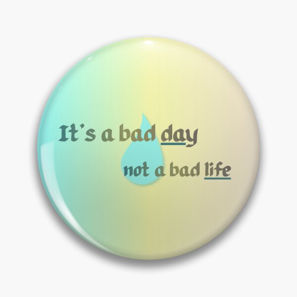 Item preview, It's a bad day, not a bad life! designed and sold by SoulSunshine-.