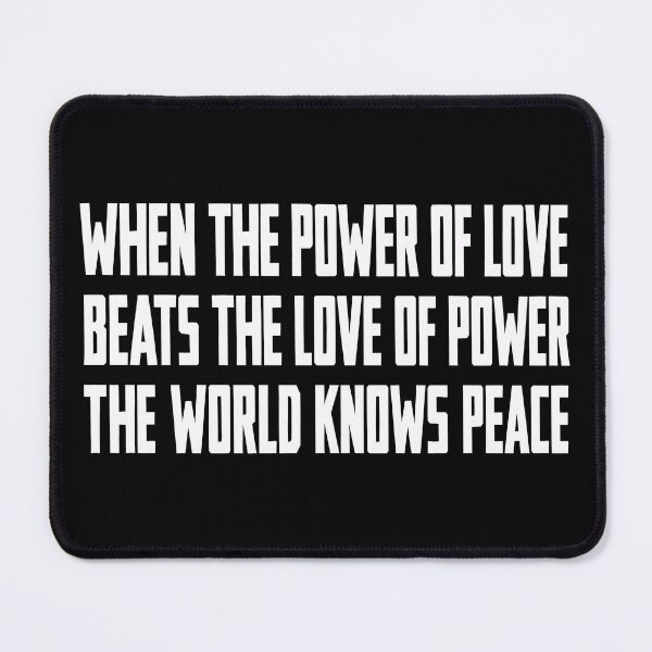 Item preview, WHEN THE POWER OF LOVE BEATS THE LOVE OF POWER THE WORLD KNOWS PEACE designed and sold by Eh Plus Designs.