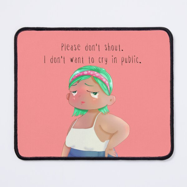 Item preview, Please Don’t Shout. I Don’t Want to Cry in Public designed and sold by MARIANNE LIM.