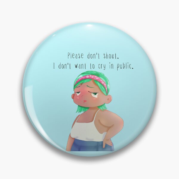Item preview, Please Don’t Shout. I Don’t Want to Cry in Public designed and sold by MARIANNE LIM.