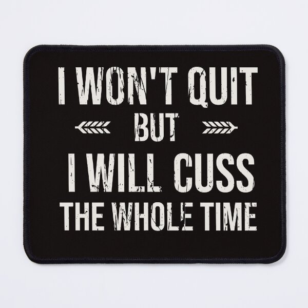 Item preview, I WON'T QUIT BUT I WILL CUSS THE WHOLE TIME | EVERYDAY SARCASM SERIES — DETERMINATION EDITION designed and sold by WitLounge.