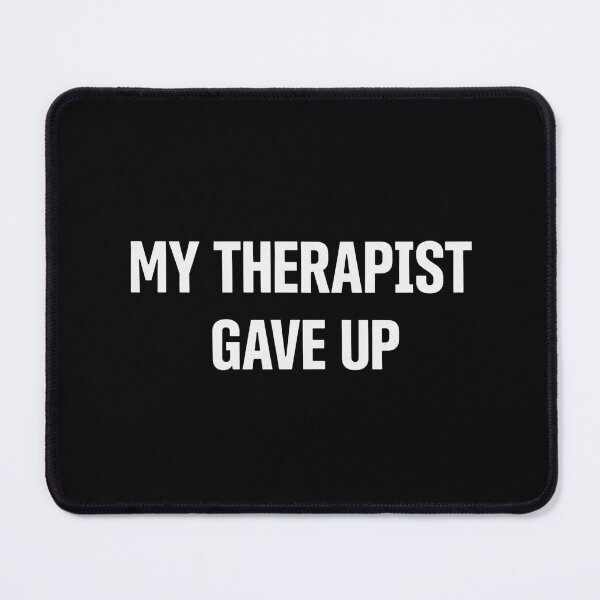 Item preview,  Funny My Therapist gave up Humorous Therapy Good Mood designed and sold by ZACK ART.
