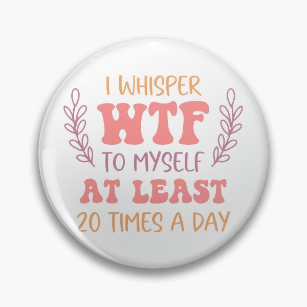 Item preview, I Whisper WTF to Myself at Least 20 Times a Day designed and sold by Usagi-Kun.