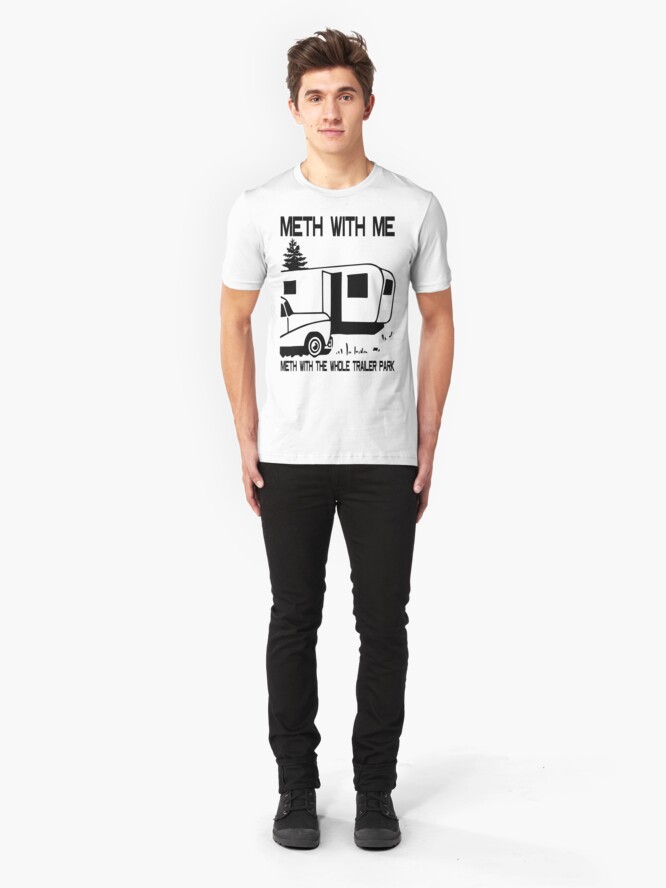 Alternate view of Meth with Me Meth with the Whole Trailer Park Slim Fit T-Shirt