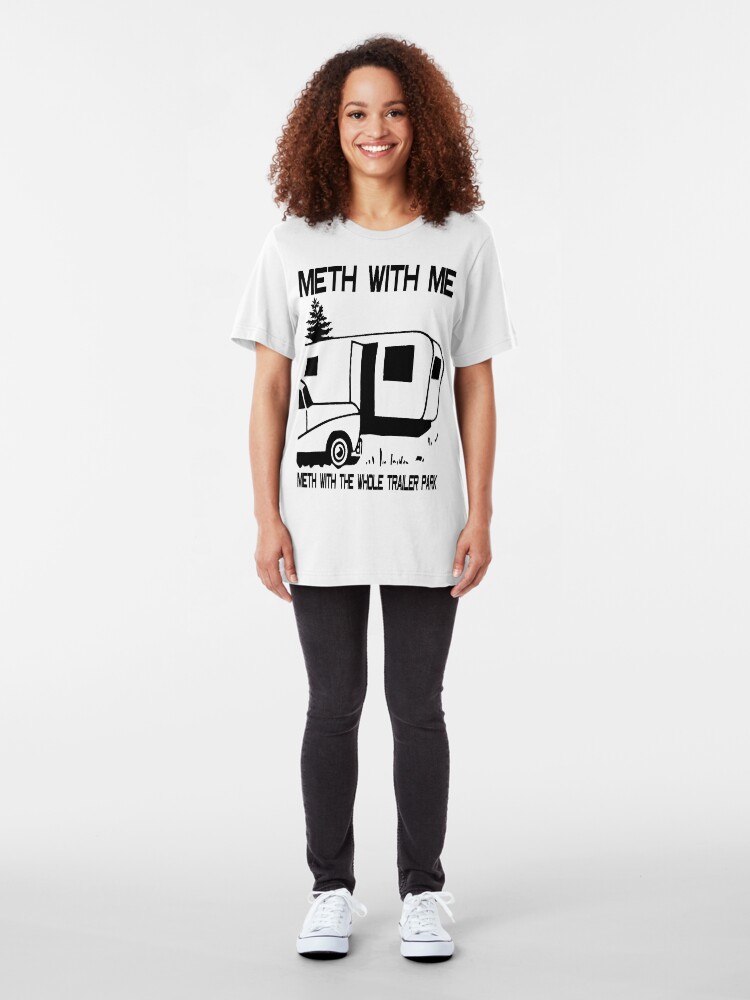Alternate view of Meth with Me Meth with the Whole Trailer Park Slim Fit T-Shirt
