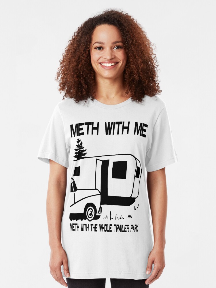 Alternate view of Meth with Me Meth with the Whole Trailer Park Slim Fit T-Shirt