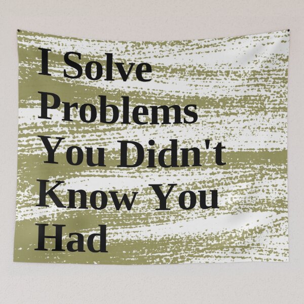 Item preview, I Solve Problems You Didn't Even Know You Had | Humor for Engineers designed and sold by HeyHas.