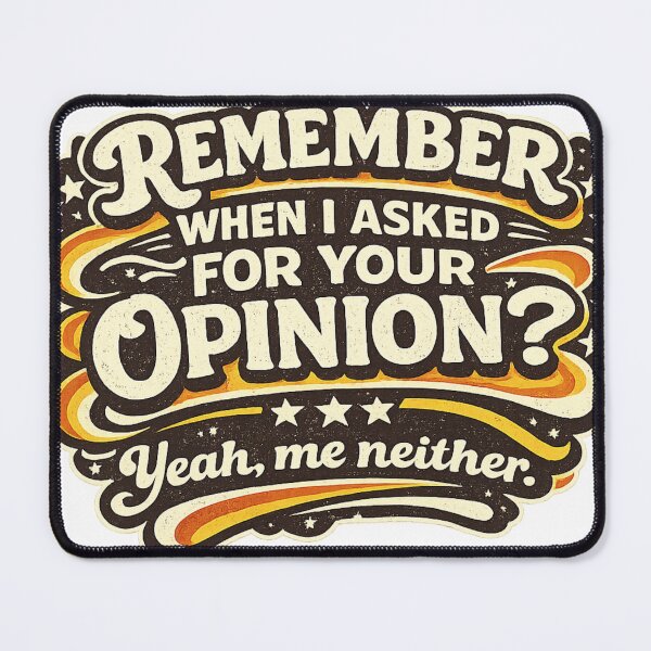 Item preview, Remember When I Asked for Your Opinion? Yeah, Me Neither | Funny Sarcastic Quote designed and sold by ctrlaltcreator.