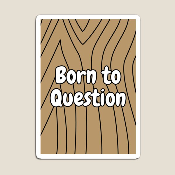 Item preview, Born to Question | Design for Free Thinkers designed and sold by HeyHas.