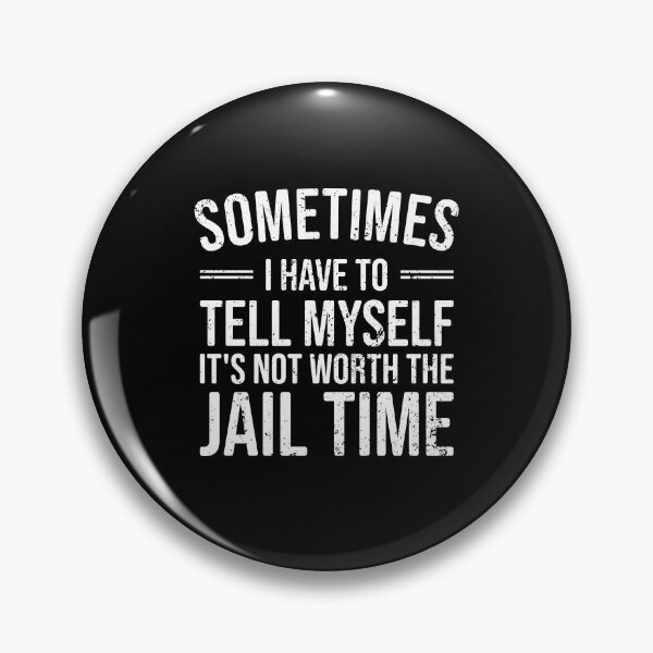 Item preview, Sometimes I Have To Tell Myself It's Just Not Worth The Jail Time - Prison Sarcasm Saying designed and sold by qanizawelfy.