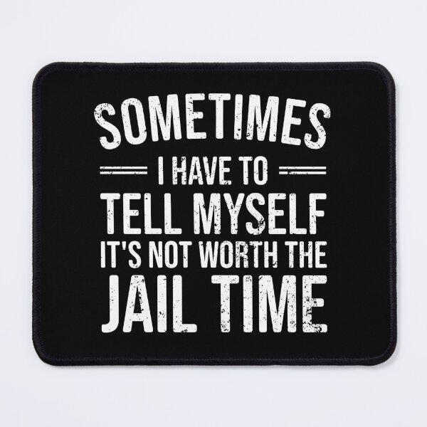 Item preview, Sometimes I Have To Tell Myself It's Just Not Worth The Jail Time - Prison Sarcasm Saying designed and sold by qanizawelfy.