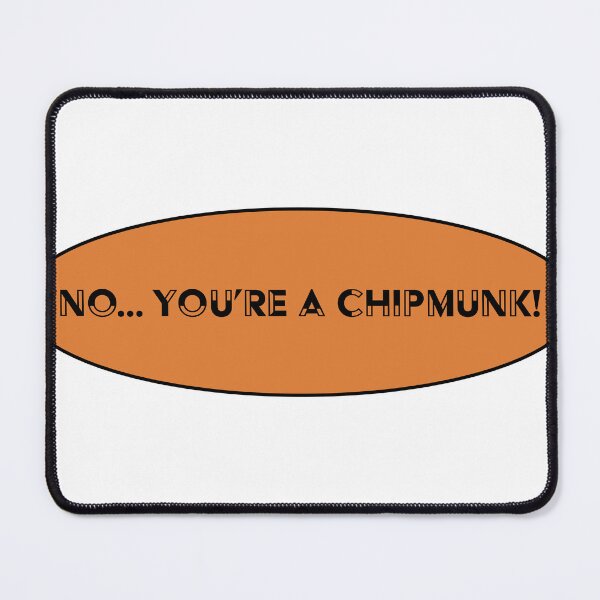 Item preview, No, You're A Chipmunk designed and sold by KineticConcepts.
