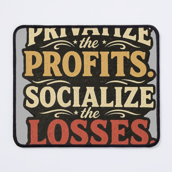 Item preview, Privatize the Profits Socialize the Losses | Political Retro Design designed and sold by ctrlaltcreator.