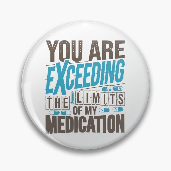 Item preview, Funny You are About to Exceed The Limits of My Medication designed and sold by Colorfulman.