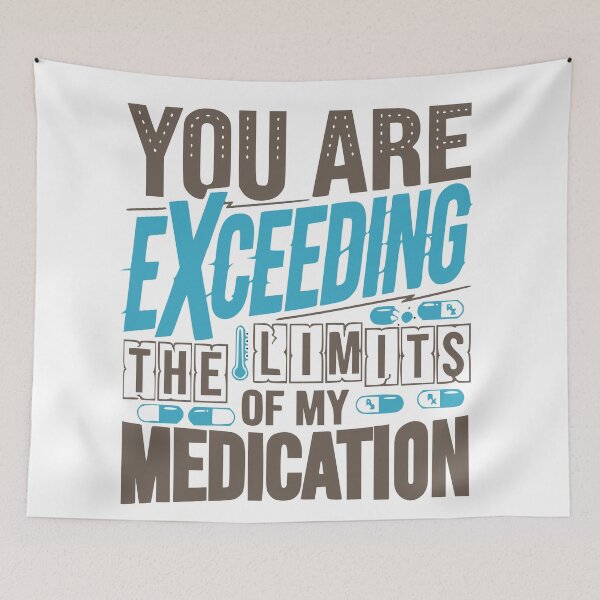 Item preview, Funny You are About to Exceed The Limits of My Medication designed and sold by Colorfulman.
