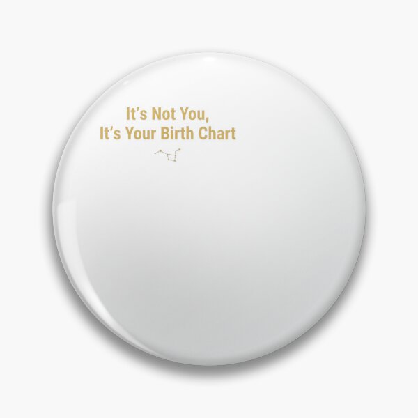 Item preview, It's Not You It's Your Birth Chart - Zodiac designed and sold by BinAlgoPix.