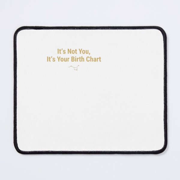 Item preview, It's Not You It's Your Birth Chart - Zodiac designed and sold by BinAlgoPix.