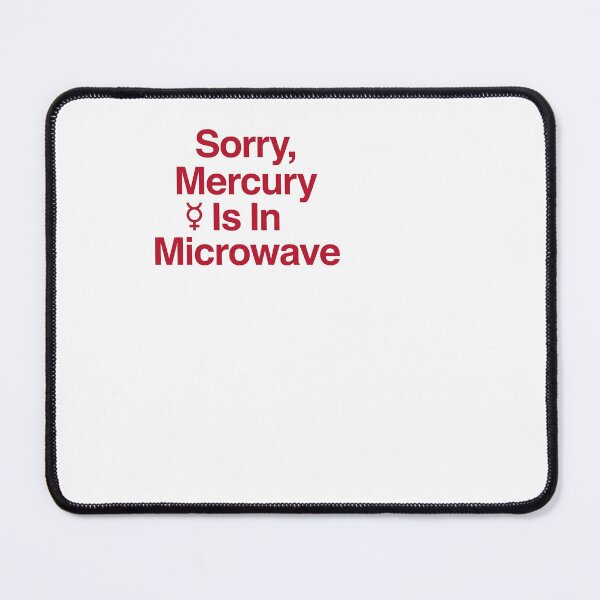 Item preview, Sorry Mercury Is In Microwave - Zodiac designed and sold by BinAlgoPix.