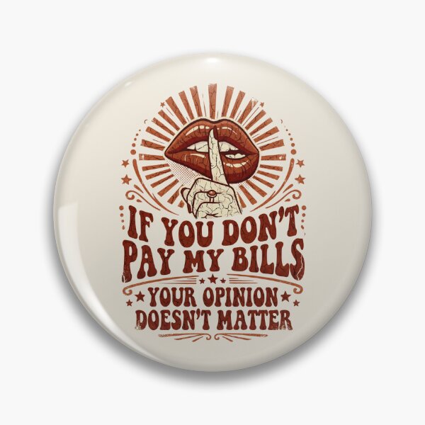 Item preview, Shush If You Don’t Pay My Bills - Your Opinion Doesn't Matter designed and sold by dudelinart.