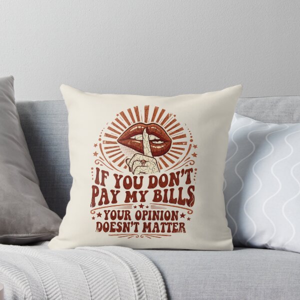 Item preview, Shush If You Don’t Pay My Bills - Your Opinion Doesn't Matter designed and sold by dudelinart.