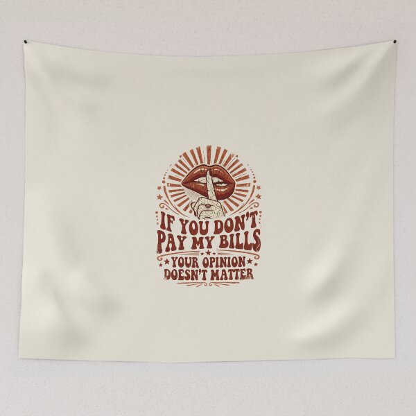 Item preview, Shush If You Don’t Pay My Bills - Your Opinion Doesn't Matter designed and sold by dudelinart.