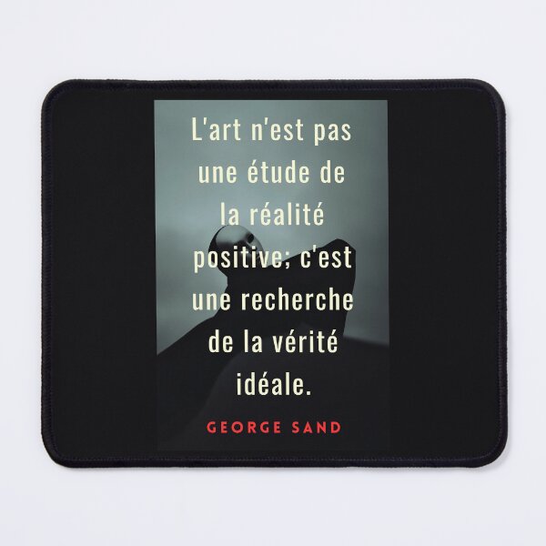 Item preview, George Sand quote: L'art n'est pas une étude de la réalité positive; c'est une recherche de la vérité idéale. designed and sold by artbleed.